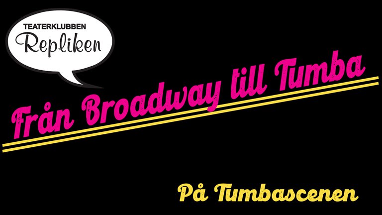 Text "Teaterklubben Repliken Från Broadway till Tumba på Tumbascenen"