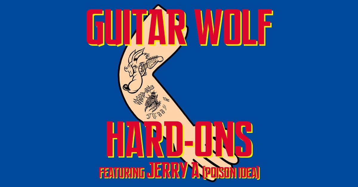 Guitar Wolf + The Hard-Ons (featuring Jerry A)